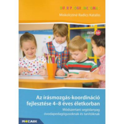Miskolczin Radics Katalin; Dr. Nagy Jzsef - DIFER - Az rsmozgs-koordinci fejlesztse 4-8 ves letkorban