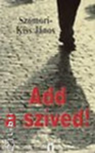 Szomori; Kiss János - Add a szíved