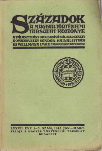 Domanovszky S�ndor, Hajnal Istv�n, Wellmann Imre - SZ�ZADOK. A MAGYAR T�RT�NELMI T�RSULAT K�ZL�NYE. LXXVII. �VF. 1-3. SZAM, 1943 JAN.-MARC.