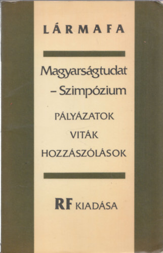 L�rmafa-Magyars�gtudat-szinp�zium (P�ly�zatok, vit�k, hozz�sz�l�sok)