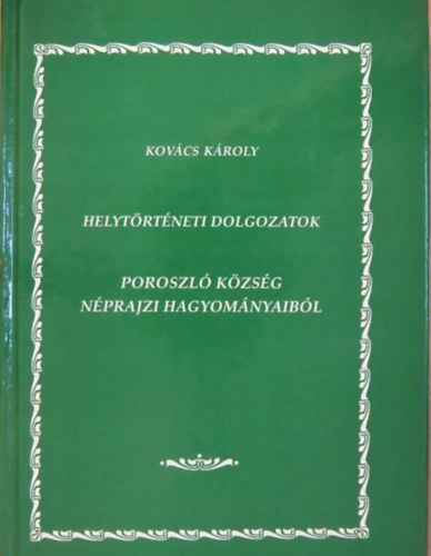 Kovcs Kroly - Helytrtneti dolgozatok - Poroszl kzsg nprajzi hagyomnyaibl