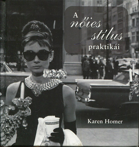 Karen Homer - A nőies stílus praktikái