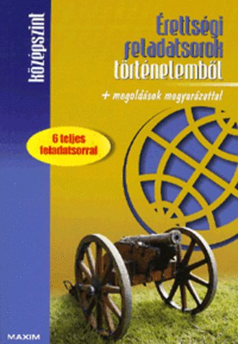 Érettségi feladatsorok történelemből + megoldások magyarázattal