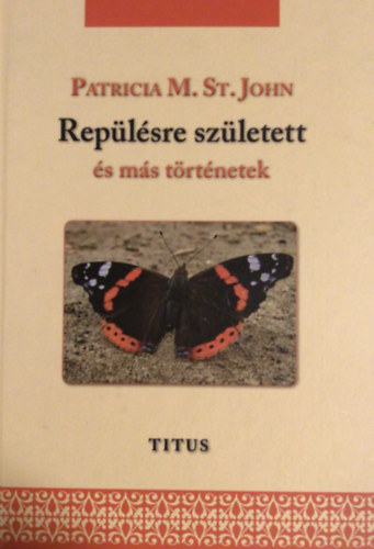 Patricia M. St. John - Replsre szletett s ms trtnetek