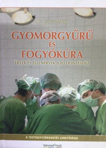 Dr. Csisz�r Mikl�s - Gyomorgy�r� �s fogy�k�ra - �rvek �s ellen�rvek a j� d�nt�shez