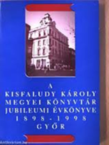 A Kisfaludy K�roly Megyei K�nyvt�r jubileumi �vk�nyve, 1898-1998