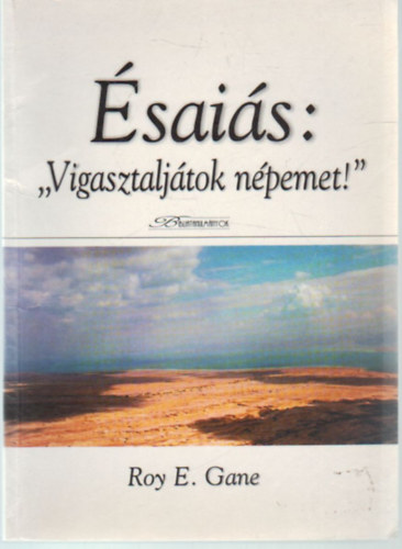 Roy E. Gane - �sai�s: " Vigasztalj�tok n�pemet ! "