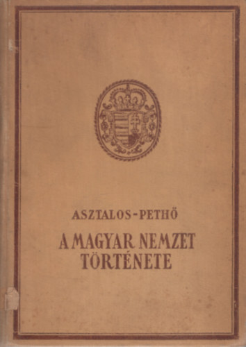 Asztalos Mikls-Peth Sndor - A magyar nemzet trtnete sidktl napjainkig