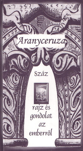 Aranyceruza: Szz rajz s gondolat az emberrl
