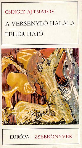 Csingiz Ajtmatov - A versenyló halála-Fehér hajó