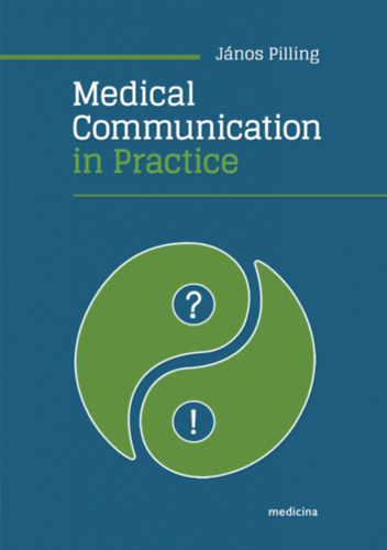Pilling János - Medical Communication in Practice (Orvosi kommunikáció a gyakorlatban) ANGOL NYELVEN