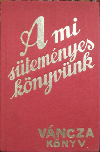 �rta �s rajzolta: V�ncza J�zsef - A mi s�tem�nyesk�nyv�nk (Tizennegyedik, h�romszorosra b�v�tett kiad�s - Reprint)