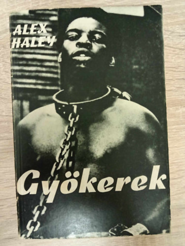 Alex Haley, Bart Istvn (szerk.), Falvay Mihly (ford.) - Gykerek - t vilgrsz knyvei (Roots) - Dokumentumregny Falvay Mihly fordtsban