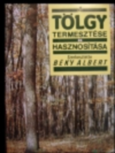 B�ky Albert (szerk.) - A t�lgy termeszt�se �s hasznos�t�sa