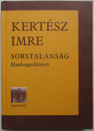 Kertész Imre - Sorstalanság filmforgatókönyv