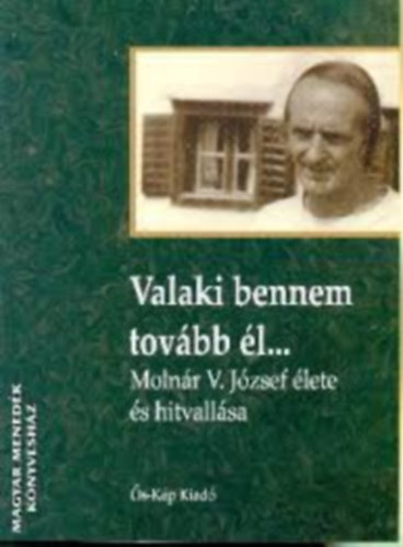 Tth Pter Pl - Valaki bennem tovbb l... (Molnr V. Jzsef lete s hitvallsa)
