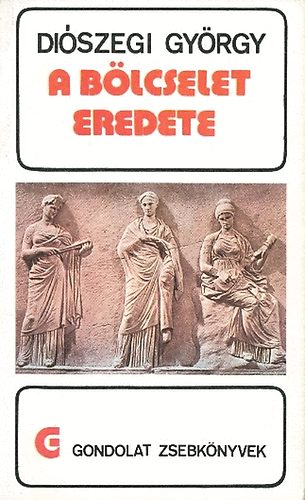 Di�szegi Gy�rgy - A b�lcselet eredete