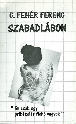 C. Feh�r Ferenc - Szabadl�bon - "�n csak egy prik�zsi�s fick� vagyok"