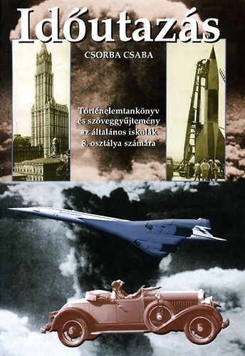 Csorba Csaba - Időutazás 8. - Történelemtankönyv és szöveggyűjtemény DI-147201