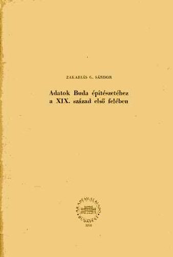 Zakari�s G. S�ndor - Adatok Buda �p�t�szet�hez a XIX. sz�zad els� fel�ben