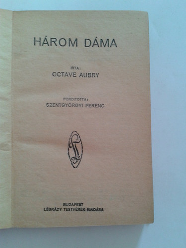 Octave Aubry - H�rom d�ma (Pesti Hirlap K�nyvek)