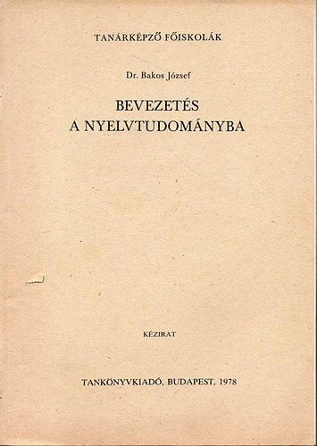 Dr. Bakos Jzsef - Bevezets a nyelvtudomnyba