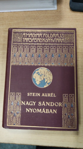 Stein Aurél - Nagy Sándor nyomában (A Magyar Földrajzi Társaság Könyvtára)