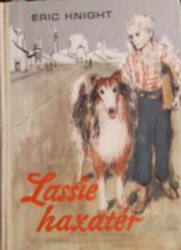 Eric Knight, Steinitz Tibor (Szerk.), Thurz Gbor (ford.), Hangya Andrs (ill.) - Lassie hazatr (Lassie come-home) Thurz Gbor fordtsban, Hangya Andrs illusztrciival; Sajt kppel!