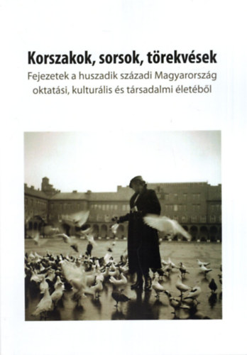 Mikls Pter - Korszakok, sorsok, trekvsek - Fejezetek a huszadik szzadi Magyarorszg oktatsi, kulturlis s trsadalmi letbl