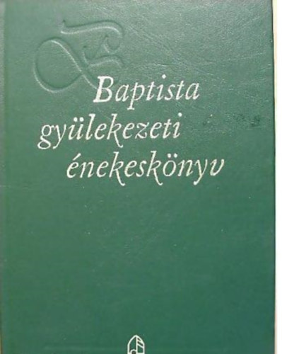 Énekeskönyv-bizottság (szerk.) - Baptista gyülekezeti énekeskönyv