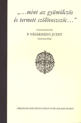 Stemler gnes; Varga Bernadett (szerk.) - ...mint az gymlczs s termett szlveszszc...