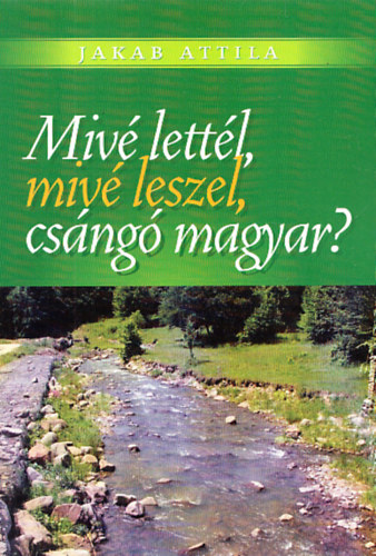 Jakab Attila - Miv lettl, miv leszel, csng magyar?