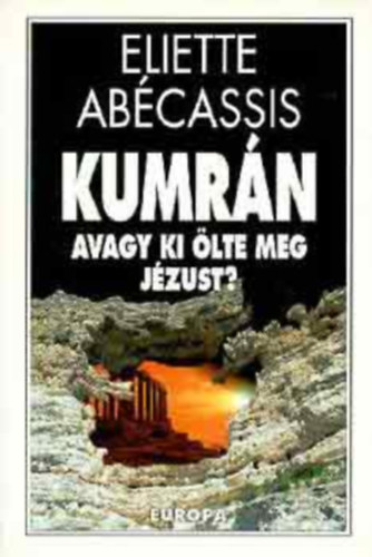 Eliette Abécassis - Kumrán avagy ki ölte meg Jézust ?