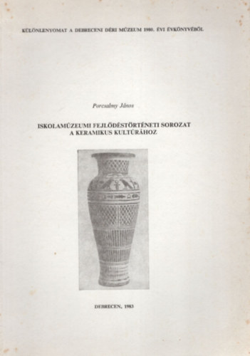 Porcsalmy Jnos - Iskolamzeumi fejldstrtneti sorozat a keramikus kultrhoz - Klnlenyomat