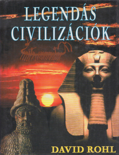 David Rohl - 2db. David Rohl kötet: Legendás civilizációk + Fáraók és királyok