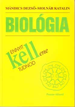 Mándics Dezső; Molnár Katalin - Ennyit kellene tudnod - Biológia