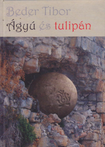 Beder Tibor - Ágyú és tulipán