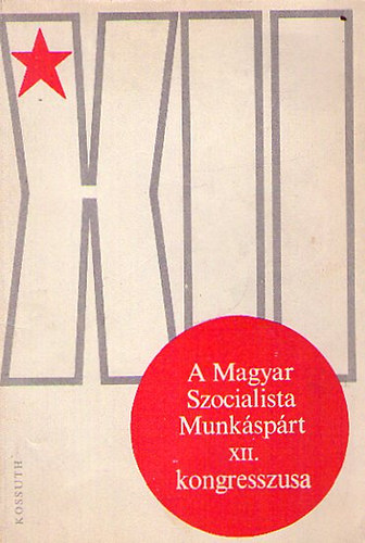 nincs megadva - A Magyar Szocialista Munk�sp�rt XII.kongresszusa