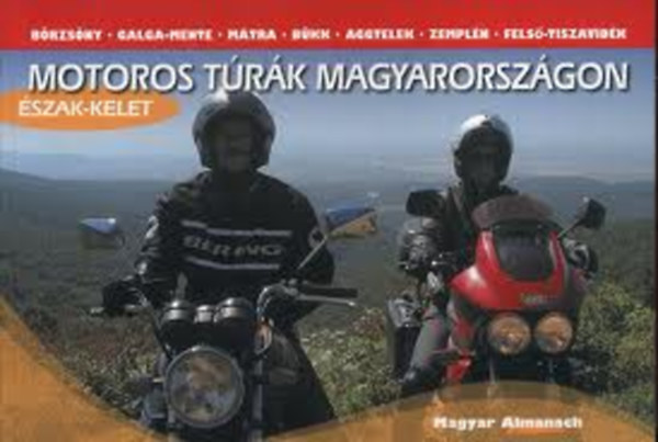 Schuch János - Motoros túrák Magyarországon - Észak-kelet (Börzsöny, Galga-mente, Mátra, Bükk, Aggtelek, Zemplén, Felső-Tiszavidék)