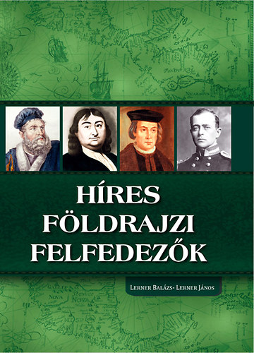 Lerner Balzs; Lerner Jnos - Hres fldrajzi felfedezk