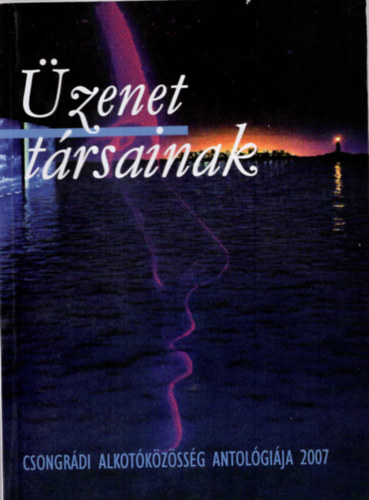 G�g J�nos - �zenet t�rsainak 2007- Csongr�di Alkot�k�z�ss�g antol�gi�ja 2007