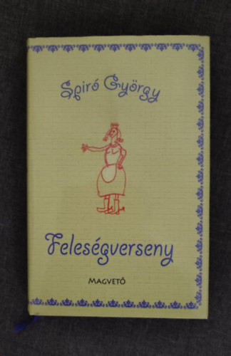 Spir� Gy�rgy, Spir�, Gy�rgy, S�rk�zy Bence (szerk.) - Feles�gverseny - m�sodik kiad�s (2011-es kiad�s Kem�nyt�bla, v�d�bor�t�)