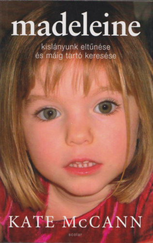Kate McCann - Madeleine (Kislányunk eltűnése és máig tartó keresése)