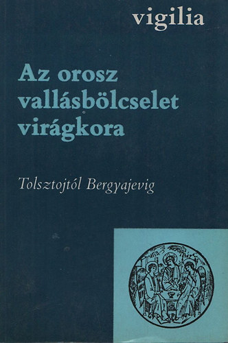 Lukcs Lszl szerk. - Az orosz vallsblcselet virgkora I-II. (Tolsztojtl Bergyajevig)