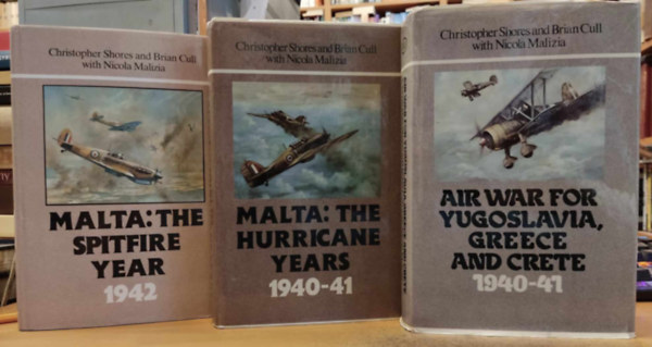 Christopher Shores, Brian Cull, Nicola Malizia - 3 ktet II. Vilghbor: Air War for Yugoslavia, Greece and Crete 1940-41 + Malta: The Hurricane Years 1940-41 + Malta: The Spitfire Year 1942