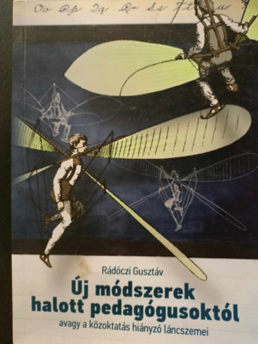 Rádóczi Gusztáv - Új módszerek halott pedagógusoktól avagy a közoktatás hiányzó láncszemei