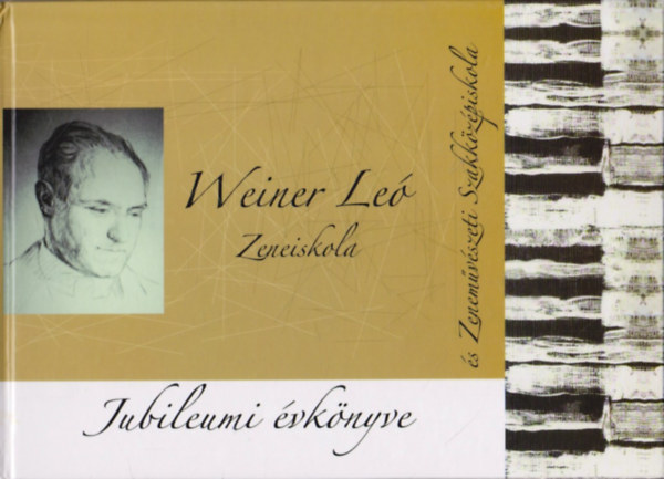 Nagy Jnos (szerk.) - Weiner Le Zeneiskola s Zenemvszeti Szakkzpiskola jubileumi vknyve