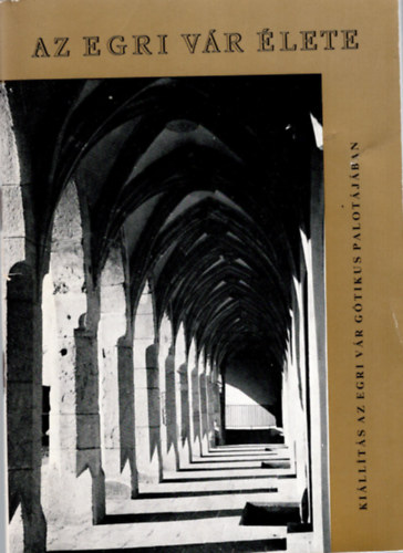 Kov�cs B�la, Szab� J�nos Gy�z� - Az egri v�r �lete- Ki�ll�t�s az egri v�rg�tikus palot�j�ban