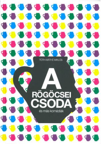 Tth-Mth Mikls - A rgcsei csoda s ms komdik
