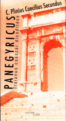 Cajus Plinius Secundus - Panegyricus Traianus cs�sz�r dics��t�se